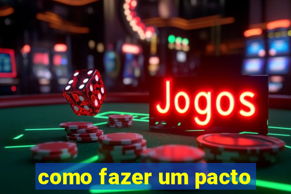 como fazer um pacto